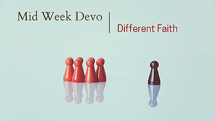 Mid Week Devo: Different Faith